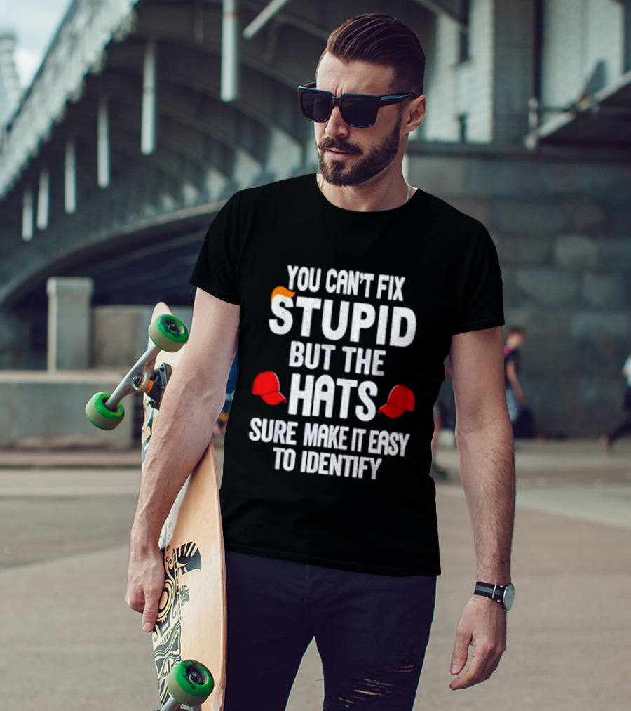 You Can't Fix Stupid But The Hats Sure Make It Easy To Identify T-Shirt
