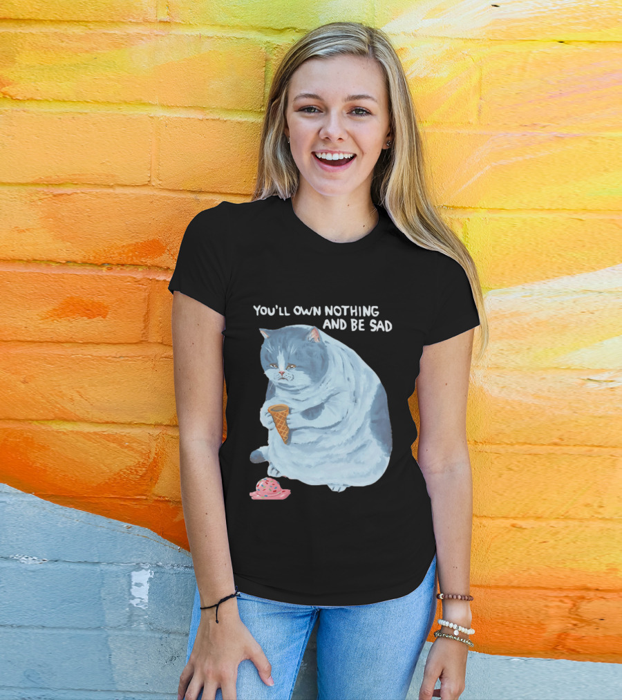 You'll Own Nothing And Be Sad Cat Holding Ice Cream Cone T-Shirt