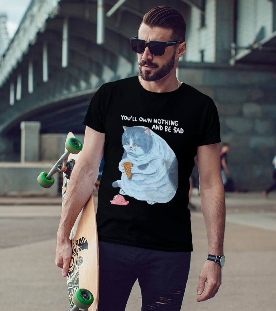 You'll Own Nothing And Be Sad Cat Holding Ice Cream Cone T-Shirt