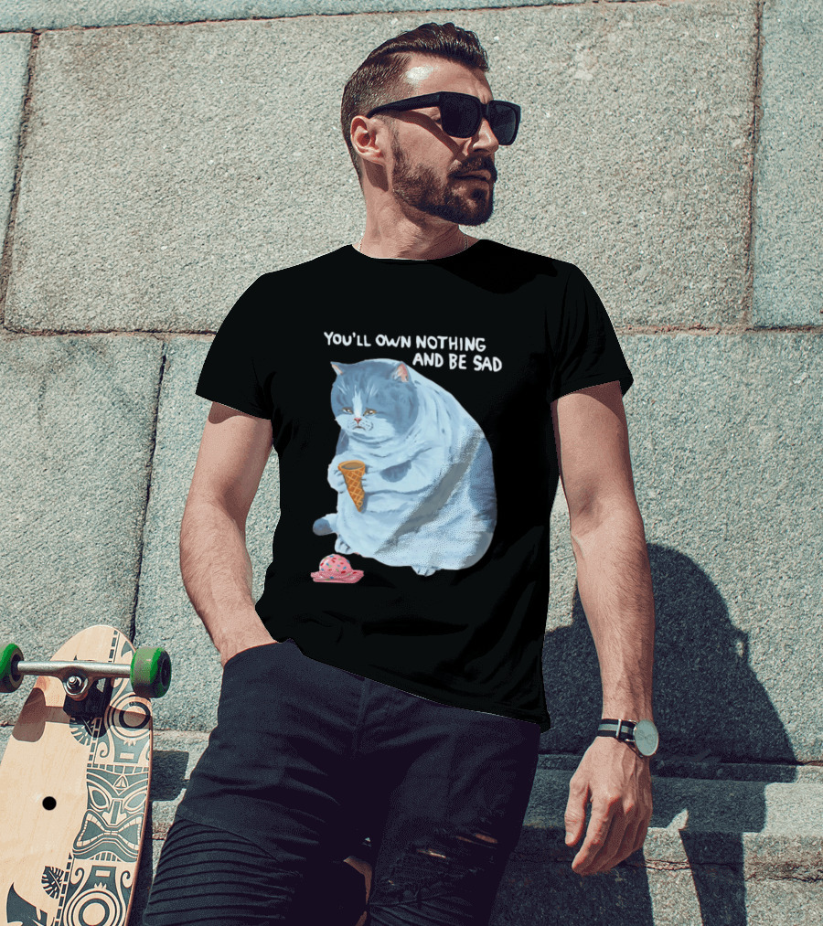 You'll Own Nothing And Be Sad Cat Holding Ice Cream Cone T-Shirt