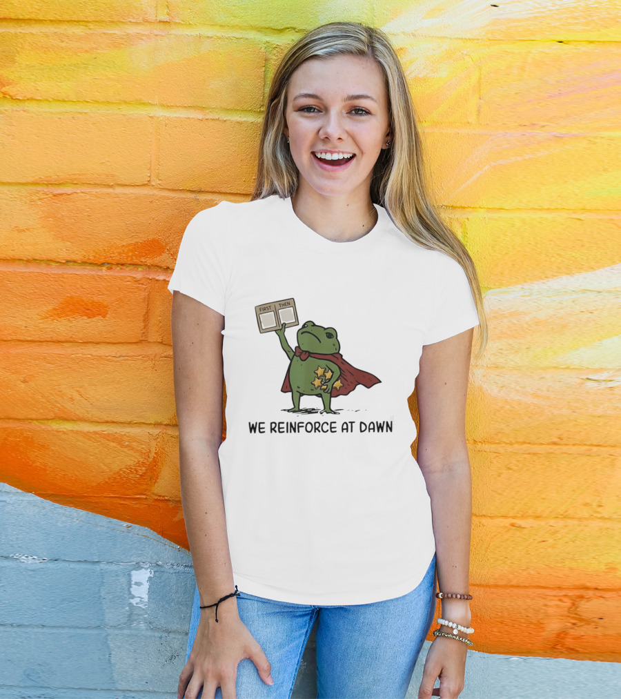 First Then Frog We Reinforce At Dawn T-Shirt