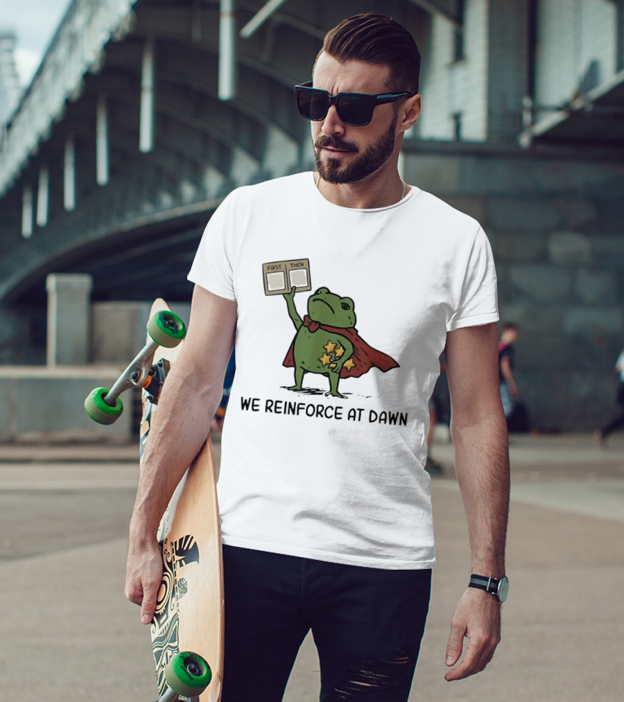 First Then Frog We Reinforce At Dawn T-Shirt