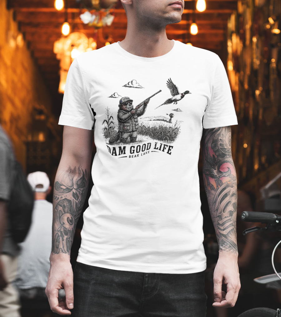 Dam Good Life Bear Lake Utah Pheasant Hunting Beaver Hunter T-Shirt