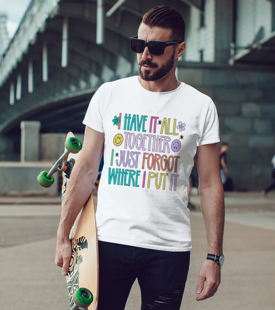 Have It All Together Forgot Where I Put It Floral Smiley Faces T-Shirt