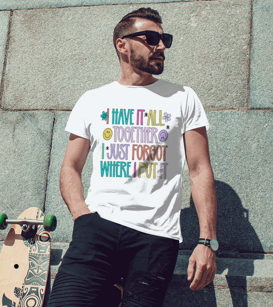 Have It All Together Forgot Where I Put It Floral Smiley Faces T-Shirt