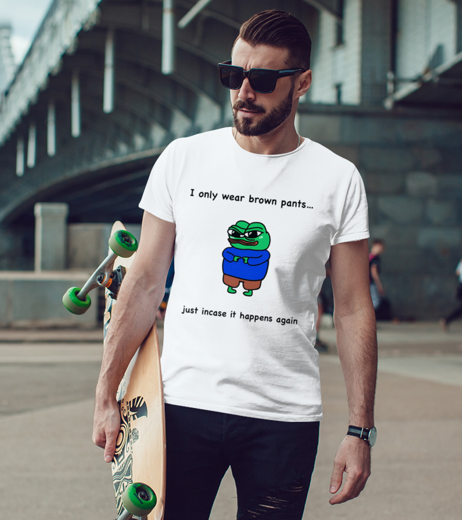 I Only Wear Brown Pants Frog Just Incase It Happens Again T-Shirt
