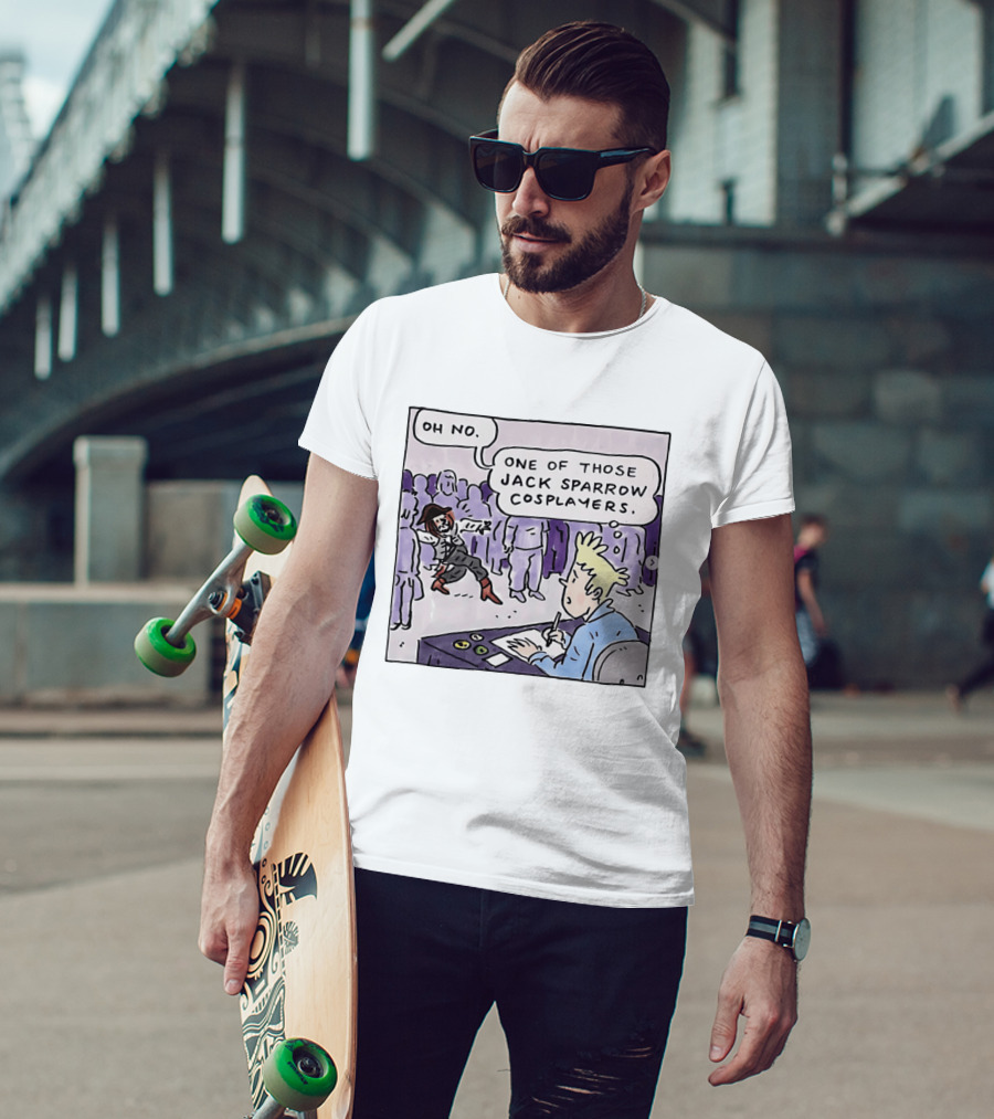 Oh No One Of Those Jack Sparrow Cosplayers Jack Sparrow T-Shirt