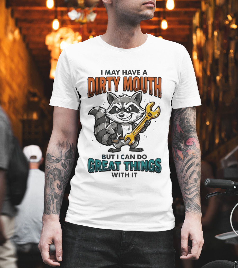 Raccoon I May Have A Dirty Mouth But I Can Do Great Things With It Wrench T-Shirt