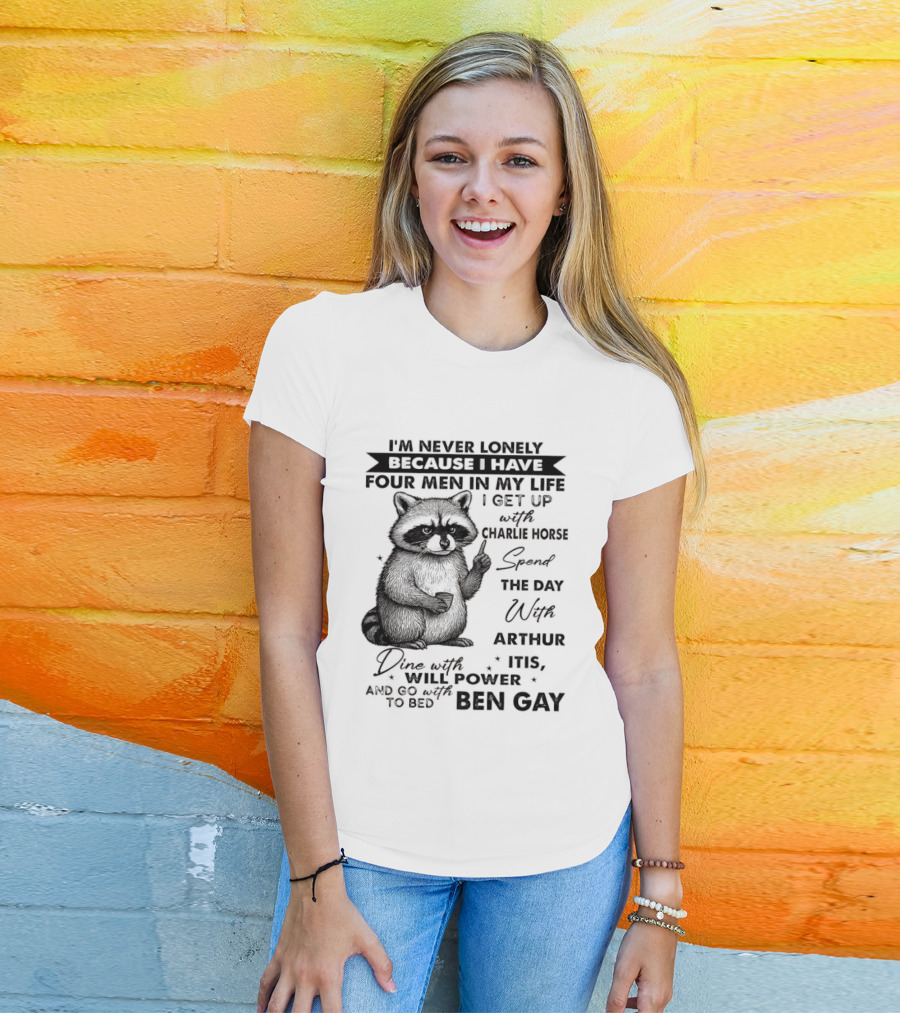 Raccoon I'm Never Lonely Because I Have Four Men Charlie Horse Arthur Itis Ben Gay T-Shirt