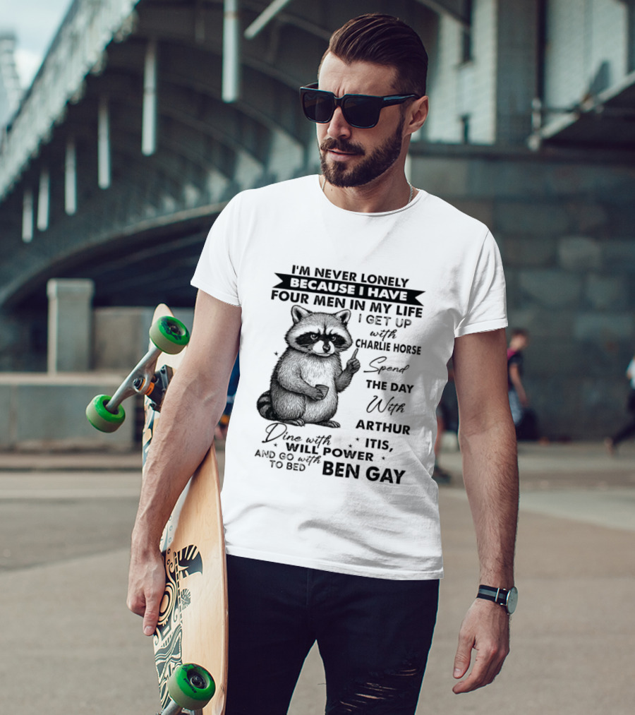 Raccoon I'm Never Lonely Because I Have Four Men Charlie Horse Arthur Itis Ben Gay T-Shirt