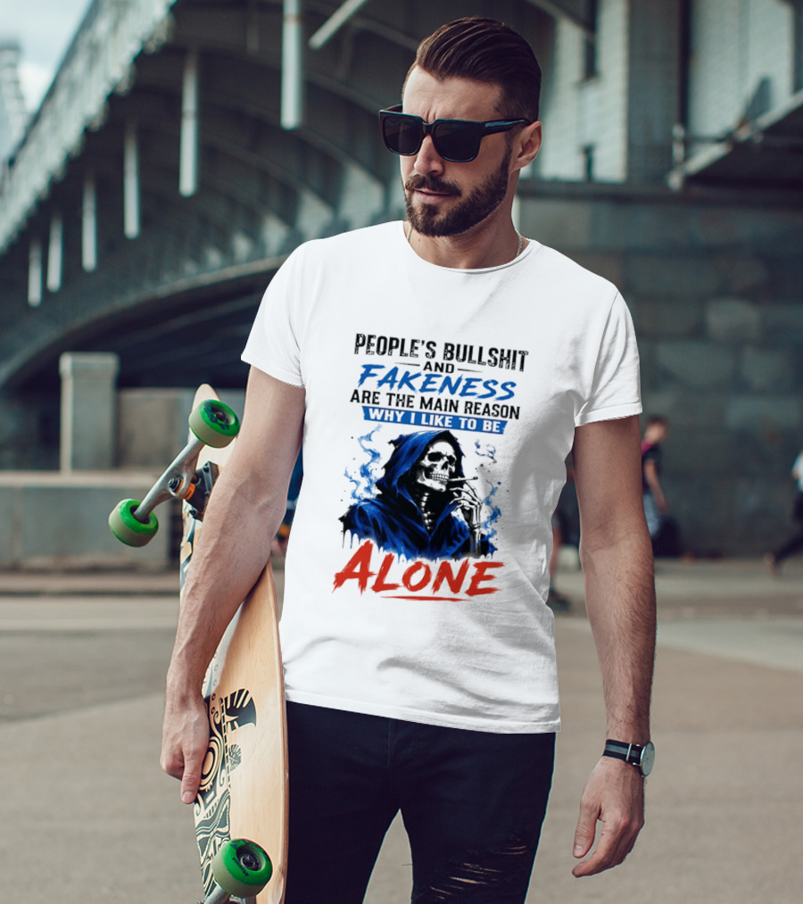 People's Bullshit And Fakeness Are The Main Reason Why I Like To Be Alone Skeleton T-Shirt