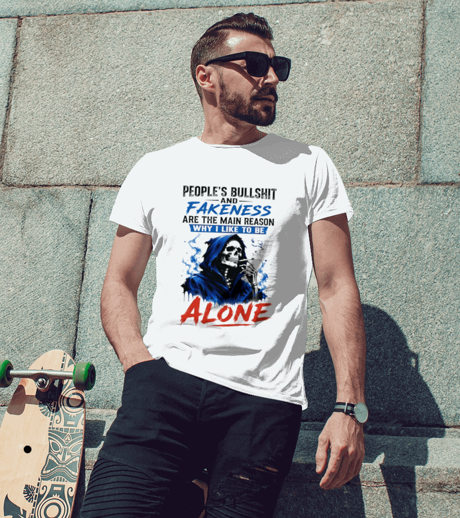 People's Bullshit And Fakeness Are The Main Reason Why I Like To Be Alone Skeleton T-Shirt