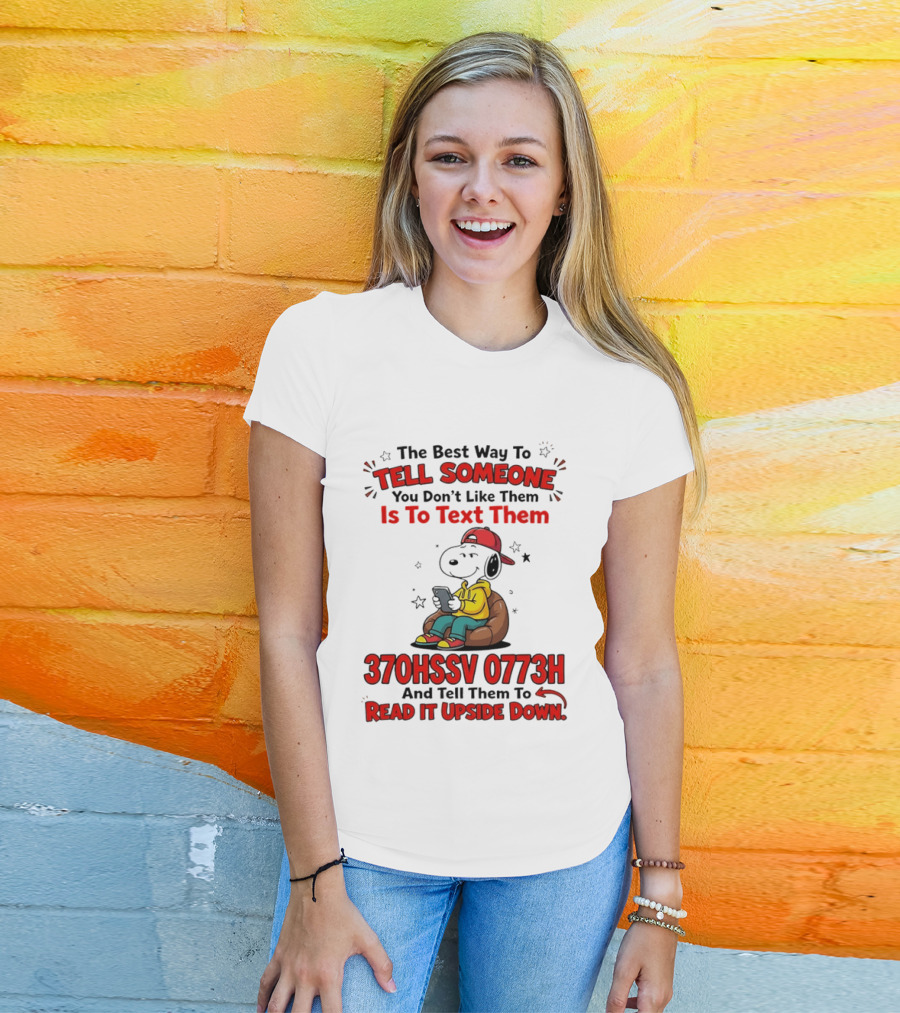 370HSSV 0773H Text Message Snoopy Tell Someone You Don't Like Them T-Shirt