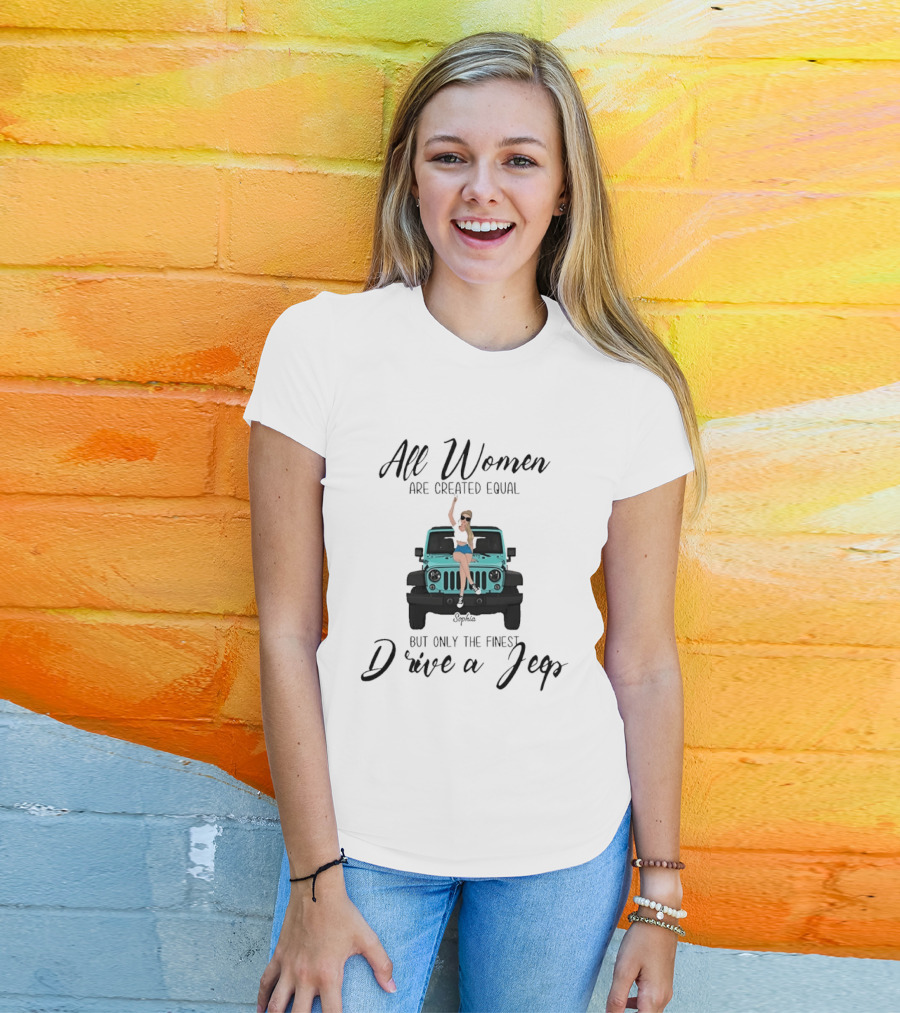 All Women Are Created Equal But Only The Finest Drive A Jeep Sophia T-Shirt