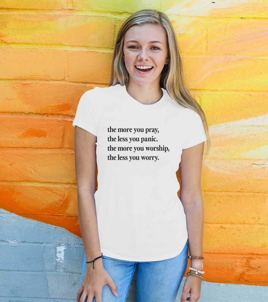 The More You Pray The Less You Panic Worship Worry Inspirational Message T-Shirt