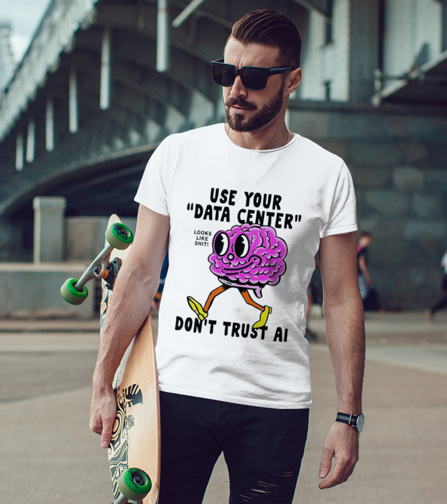 Use Your Data Center Don't Trust AI Brain Cartoon Looks Like T-Shirt