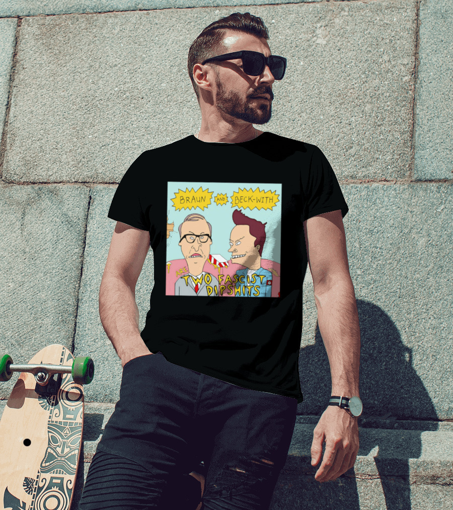 Braun And Beck With Are Two Fascist Dipshits Cartoon Style Text Image T-Shirt