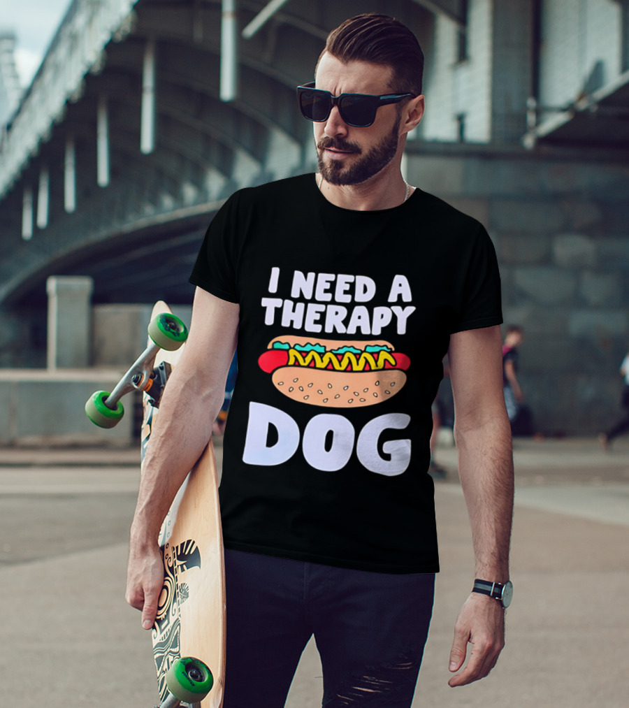 I Need A Therapy Dog Hot Dog Food Humor T-Shirt