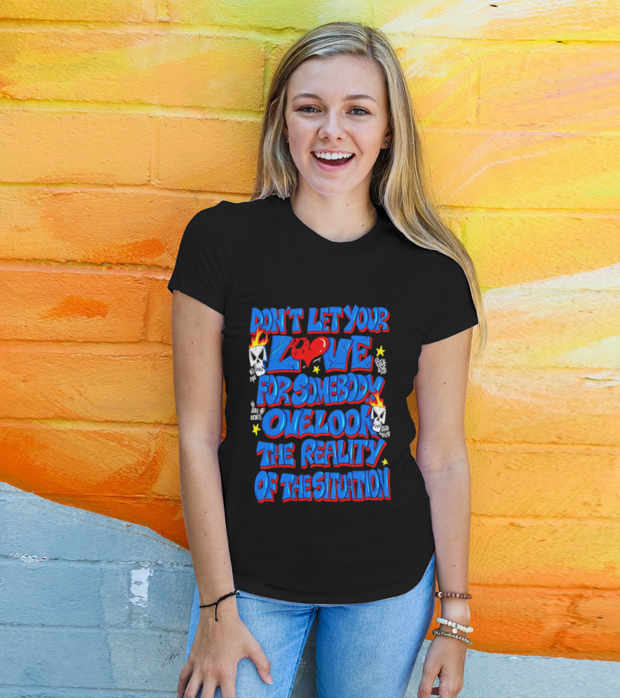 Don't Let Your Love For Somebody Overlook The Reality Of The Situation Skull And Heart Flames T-Shirt