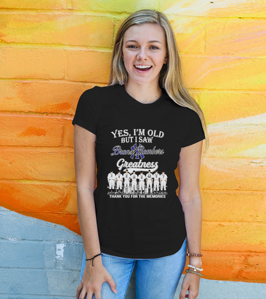 Yes I'm Old But I Saw Bronx Bombers Greatness Thank You For The Memories T-Shirt
