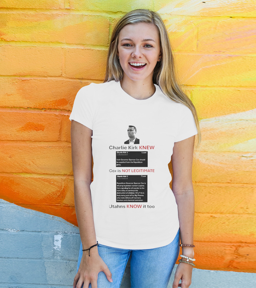 Charlie Kirk Knew Cox Is Not Legitimate Utahns Know It Too T-Shirt