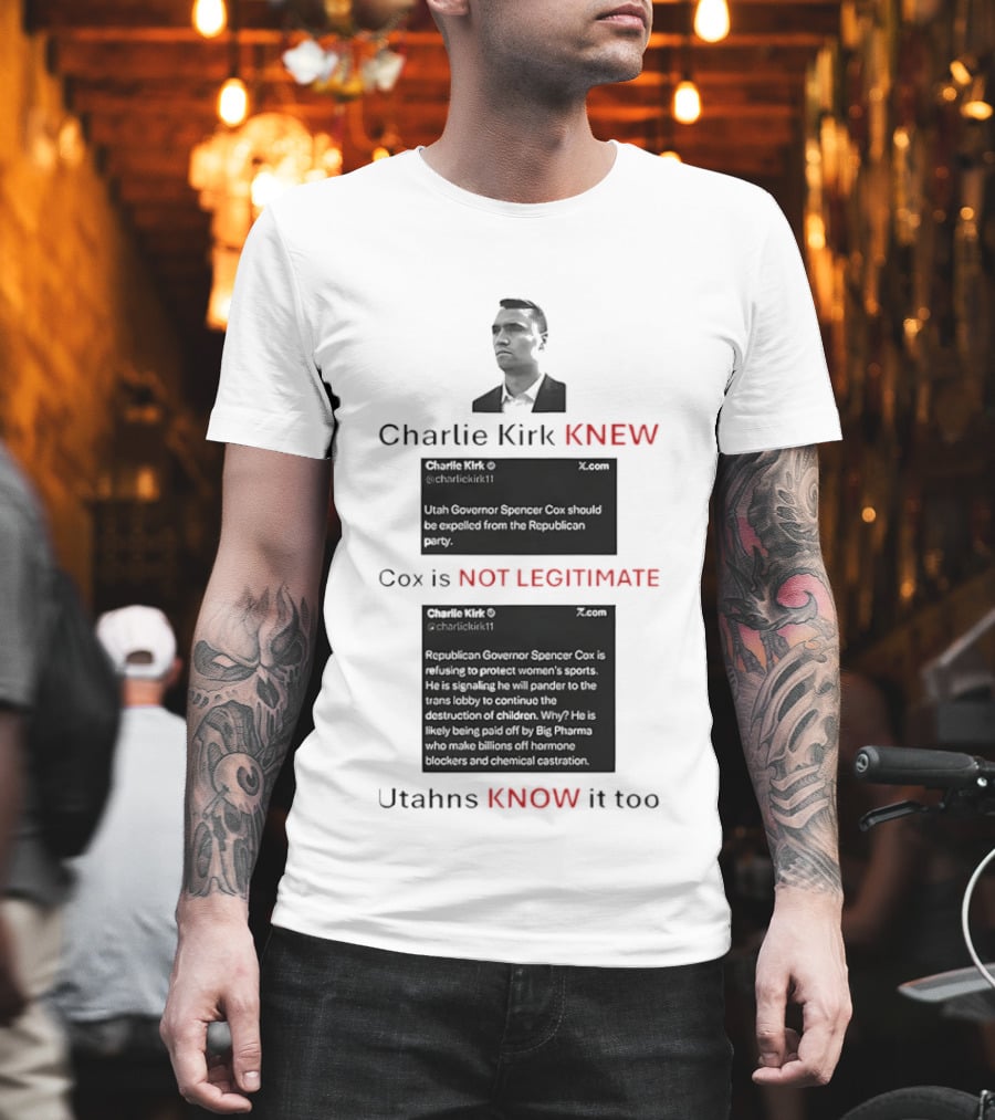 Charlie Kirk Knew Cox Is Not Legitimate Utahns Know It Too T-Shirt