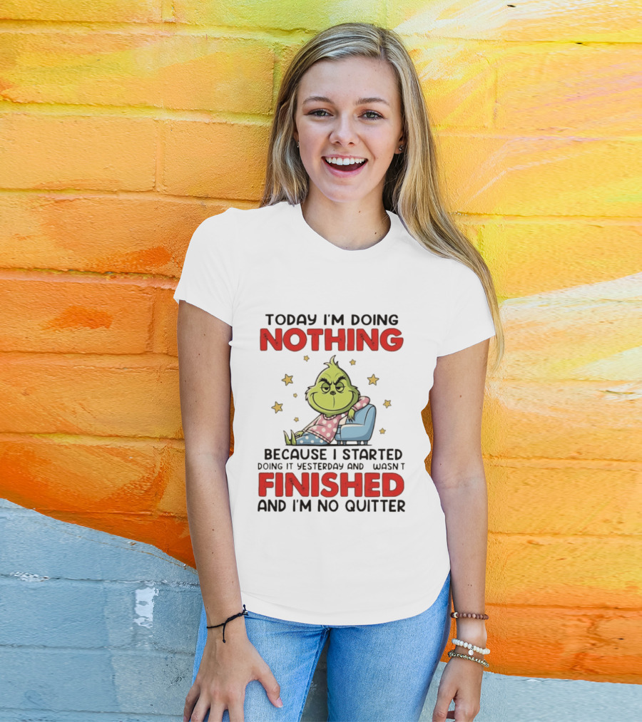 Grinch Today I'm Doing Nothing Lazy Humor Finished No Quitter T-Shirt