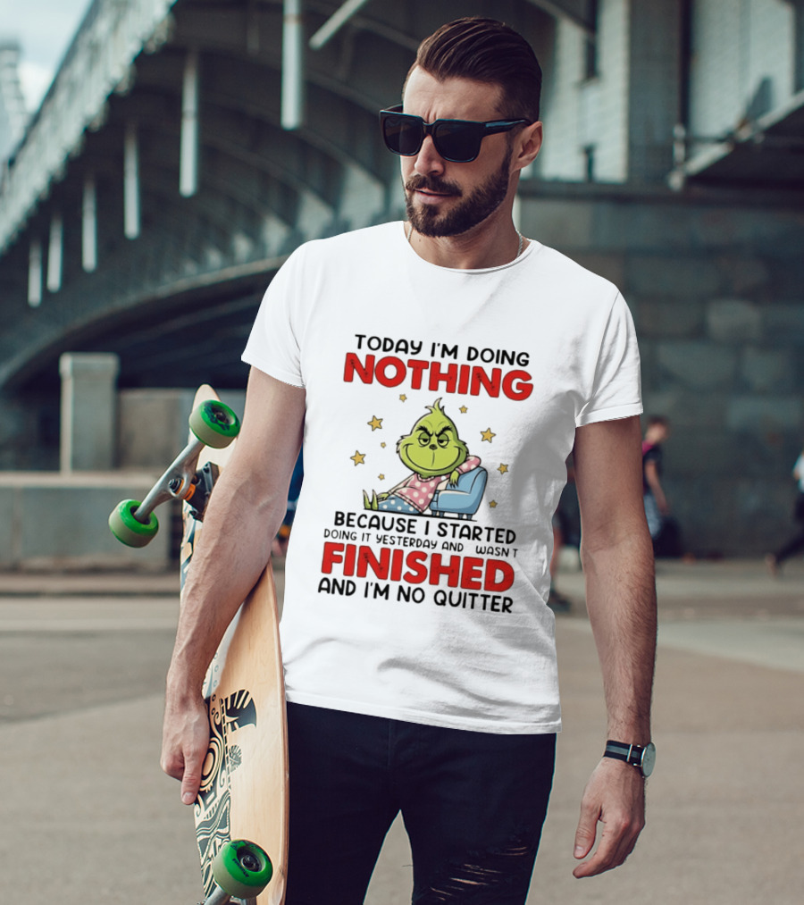 Grinch Today I'm Doing Nothing Lazy Humor Finished No Quitter T-Shirt