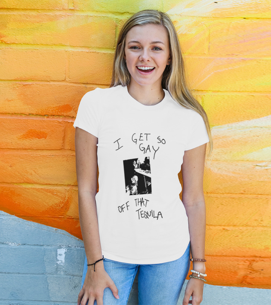 I Get So Gay Off That Tequila T-Shirt