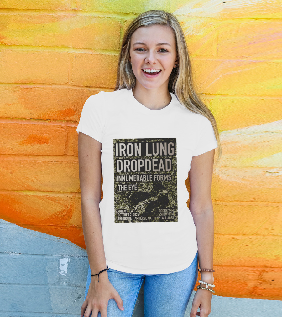 Iron Lung Dropdead Innumerable Forms The Eye Live Concert Friday October 2 2026 The Drake Amherst MA T-Shirt