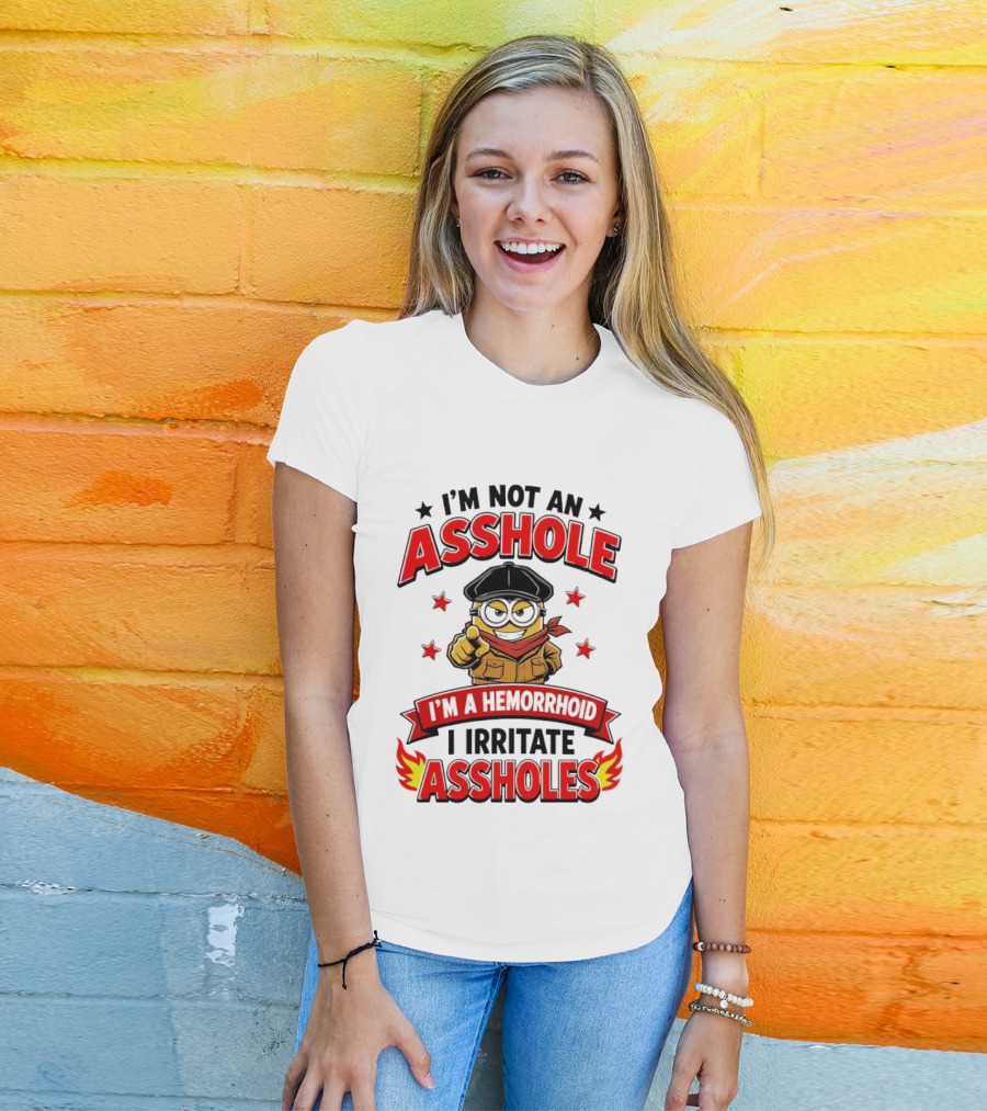 Minion I'm Not An Asshole I'm A Hemorrhoid I Irritate Assholes T-Shirt