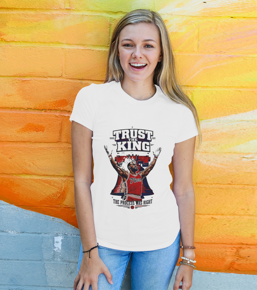 Trust King 76ers The Process Was Right T-Shirt
