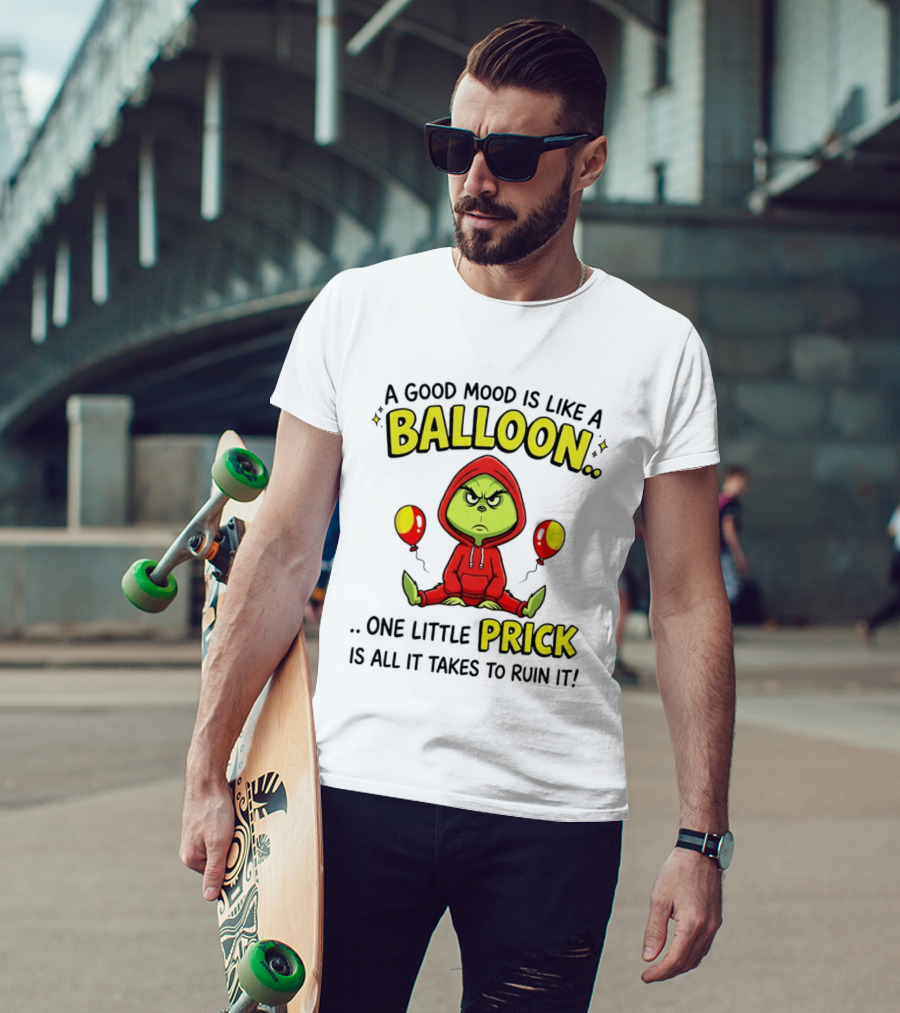 A Good Mood Is Like A Balloon The Grinch One Little Prick Ruin It T-Shirt