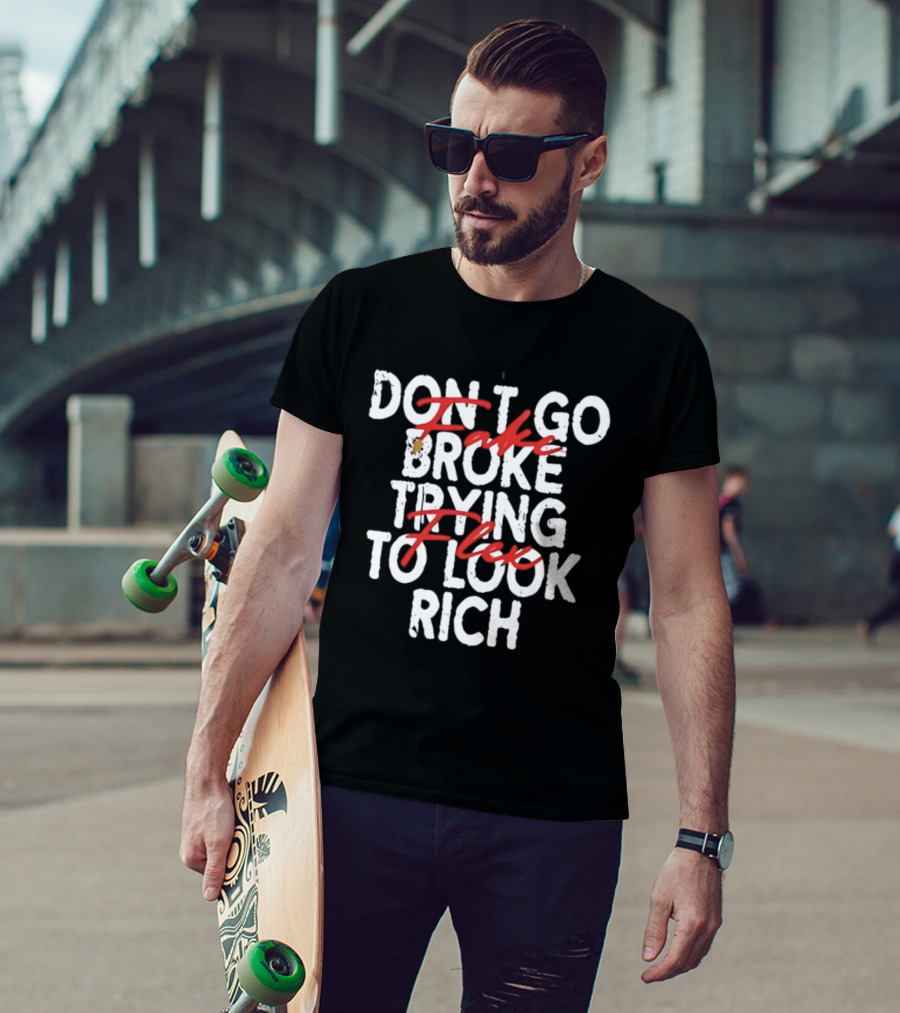 Don't Fake Flex Trying To Look Rich T-Shirt