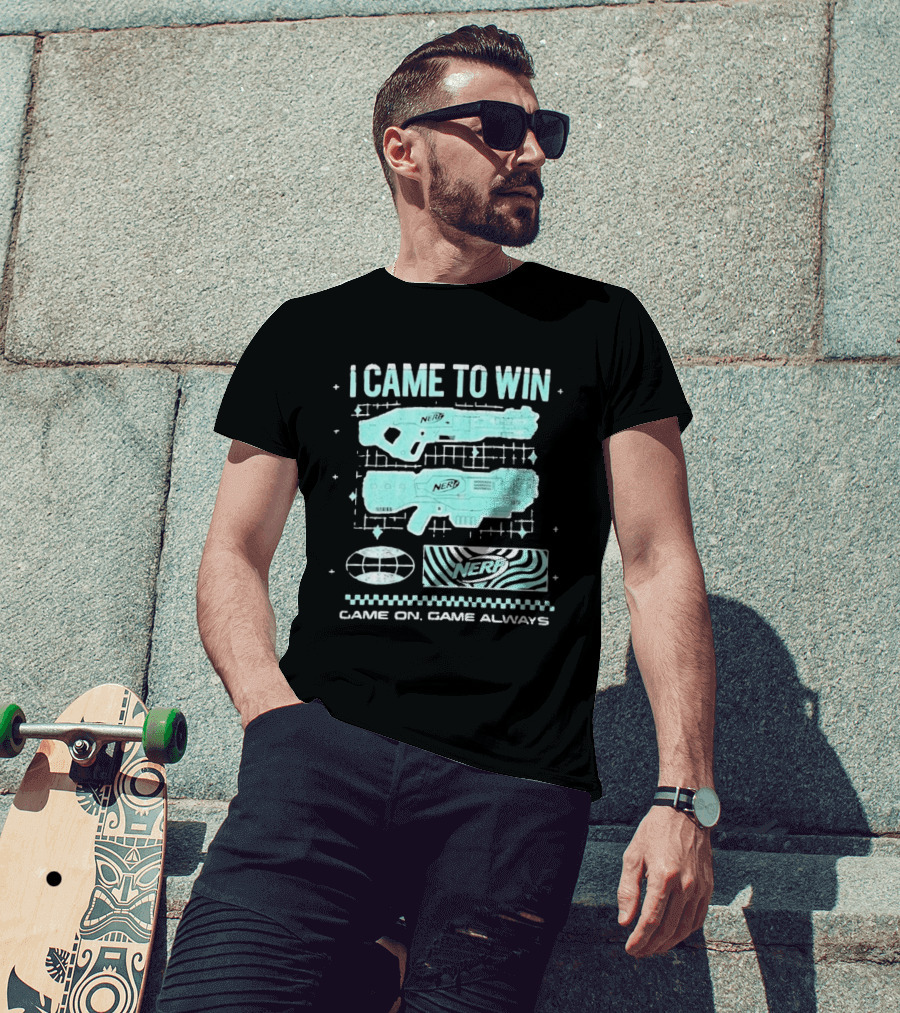 I Came To Win Nerf Game On Always T-Shirt
