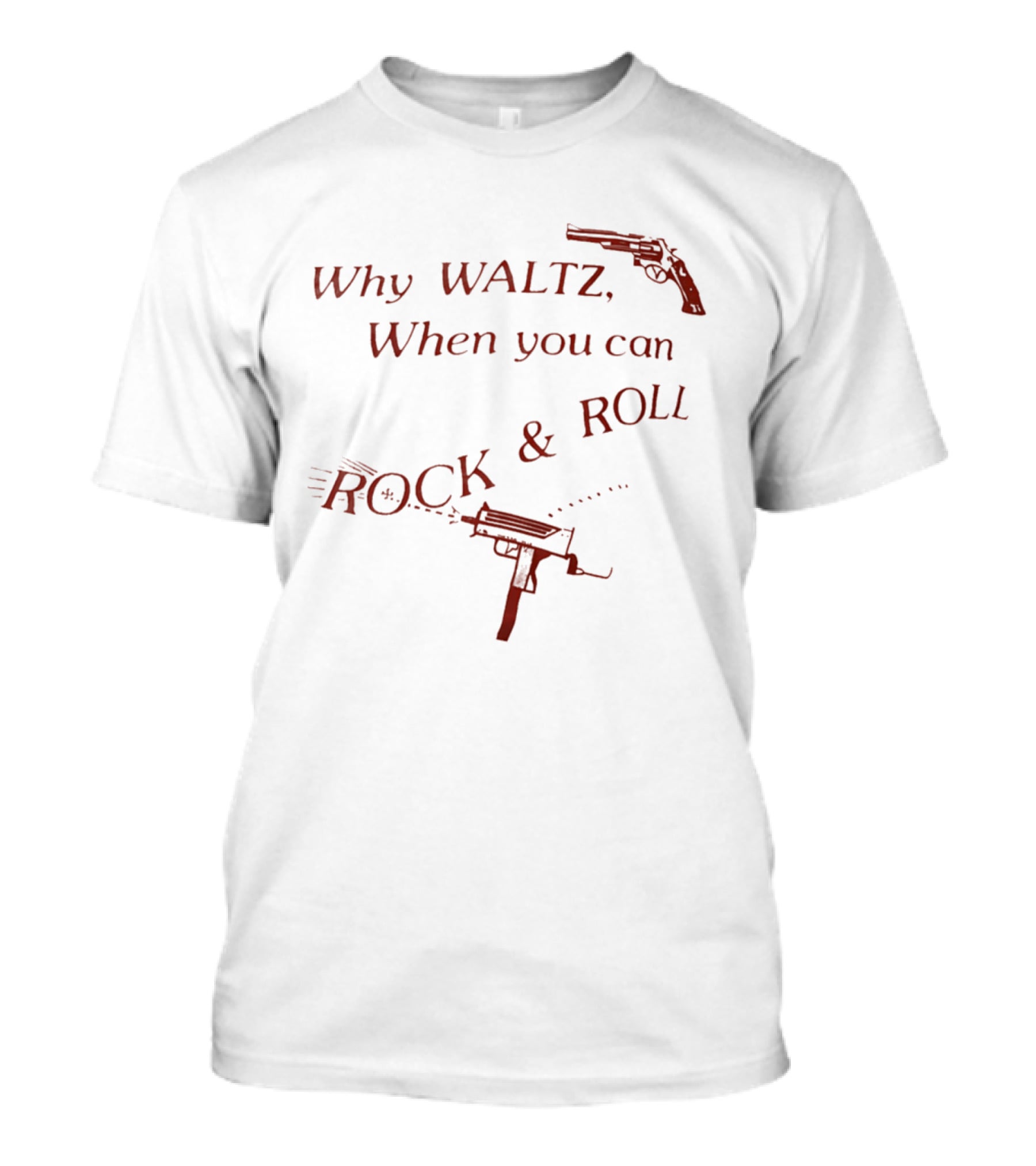 Why Waltz When You Can Rock Roll Gun Machine Gun T-Shirt