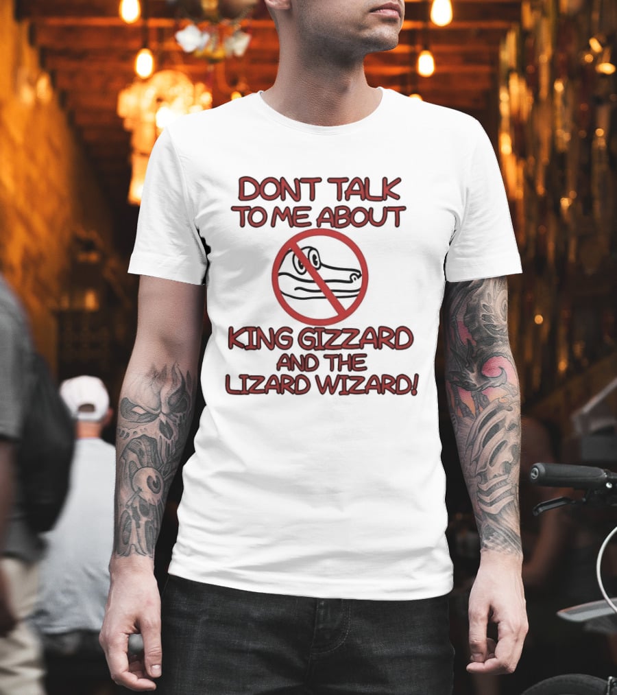 Don't Talk To Me About King Gizzard And The Lizard Wizard Crocodile T-Shirt
