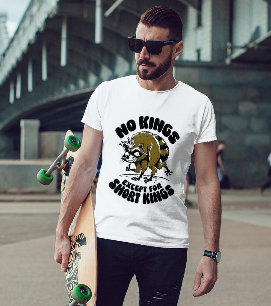 No Kings Except For Short Kings Raccoon King T-Shirt