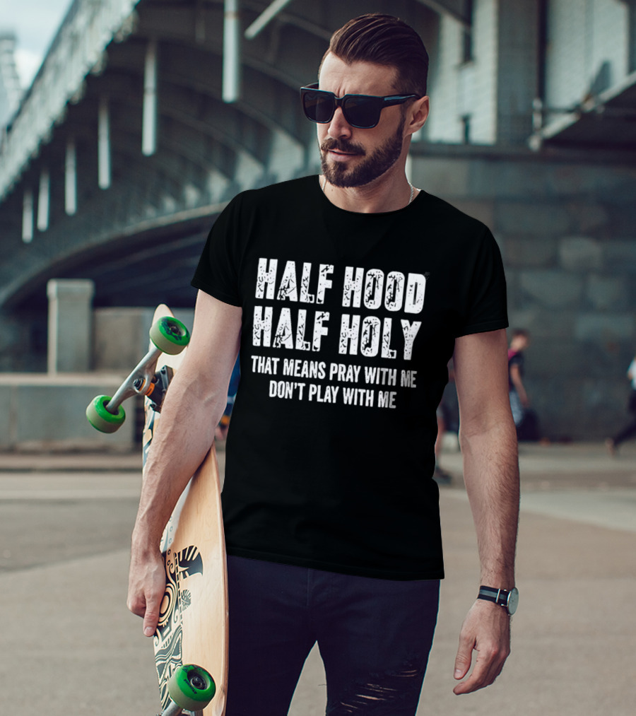 Half Hood Half Holy Pray With Me Don't Play With Me T-Shirt