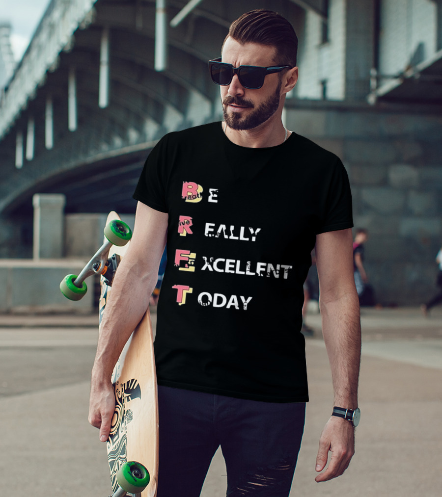 Colin From Accounts Brett Be Really Excellent Today Positive Message T-Shirt