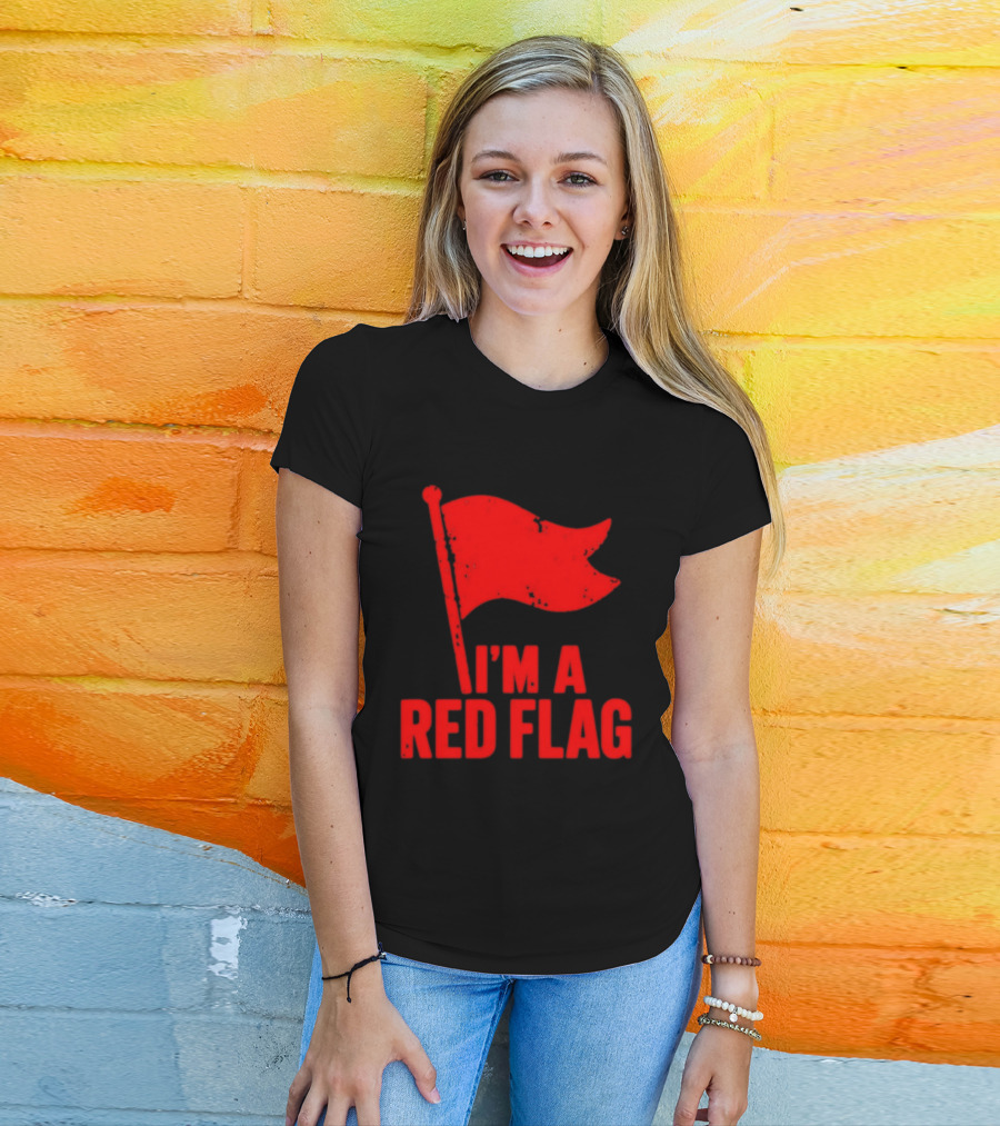I'm A Red Flag Dating Humor Sarcastic Relationship T-Shirt