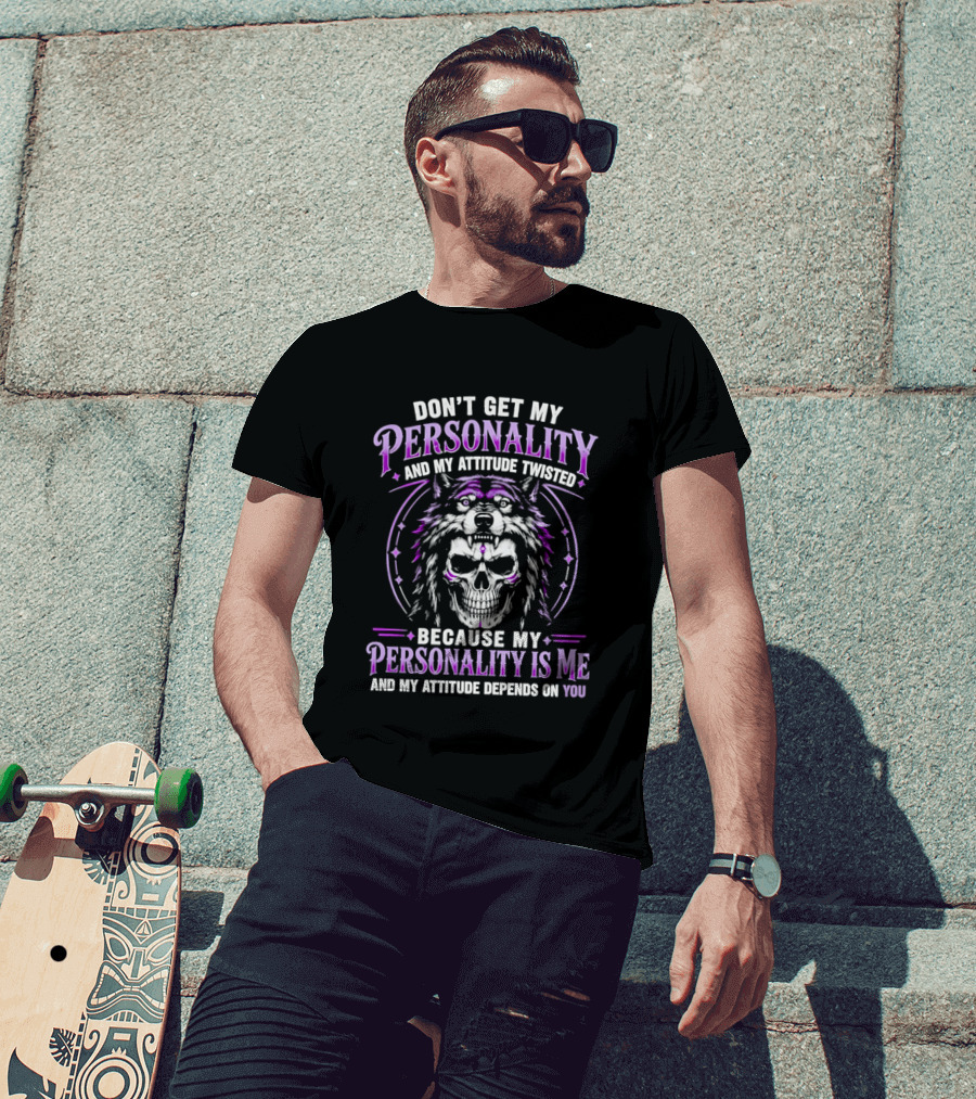 Don't Get My Personality And My Attitude Twisted Wolf Skull T-Shirt