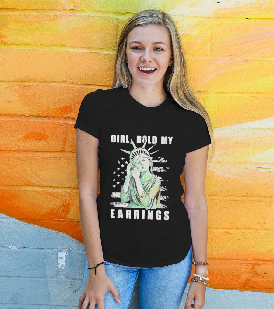 Statue Of Liberty Girl Hold My Earrings T-Shirt