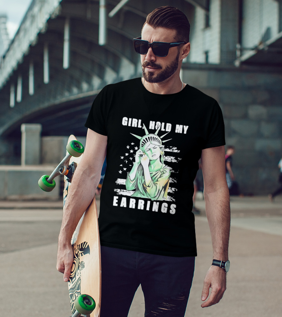 Statue Of Liberty Girl Hold My Earrings T-Shirt