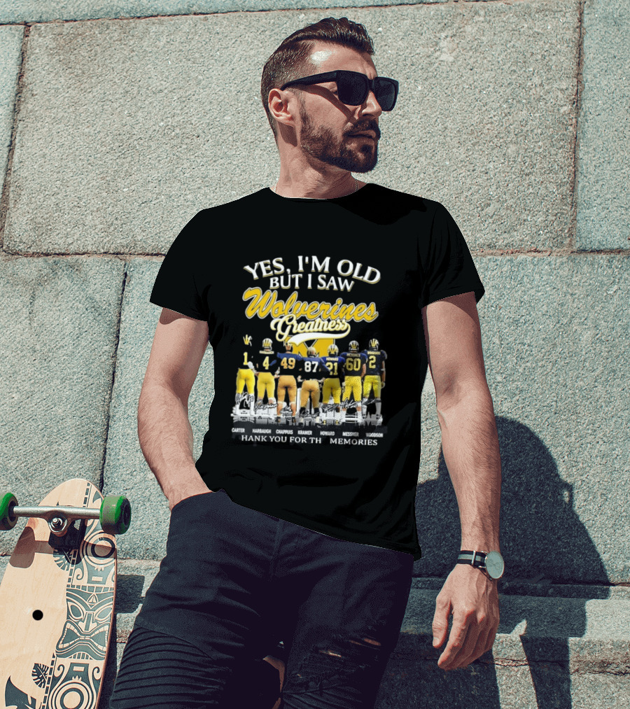 Yes I'm Old But I Saw Wolverines Greatness Carter Harbaugh Chappuis Kramer Howard Messner Woodson Thank You For The Memories T-Shirt