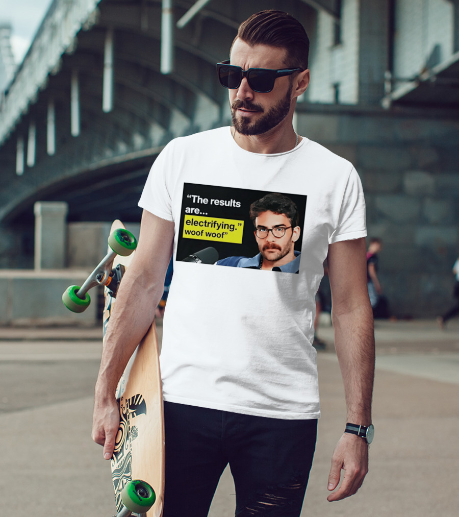 The Results Are Electrifying Woof Woof Hasan Piker Microphone Image T-Shirt