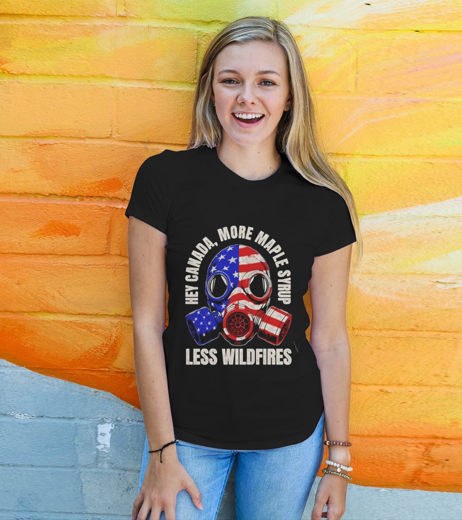 Hey Canada More Maple Syrup Less Wildfires Gas Mask American Flag T-Shirt
