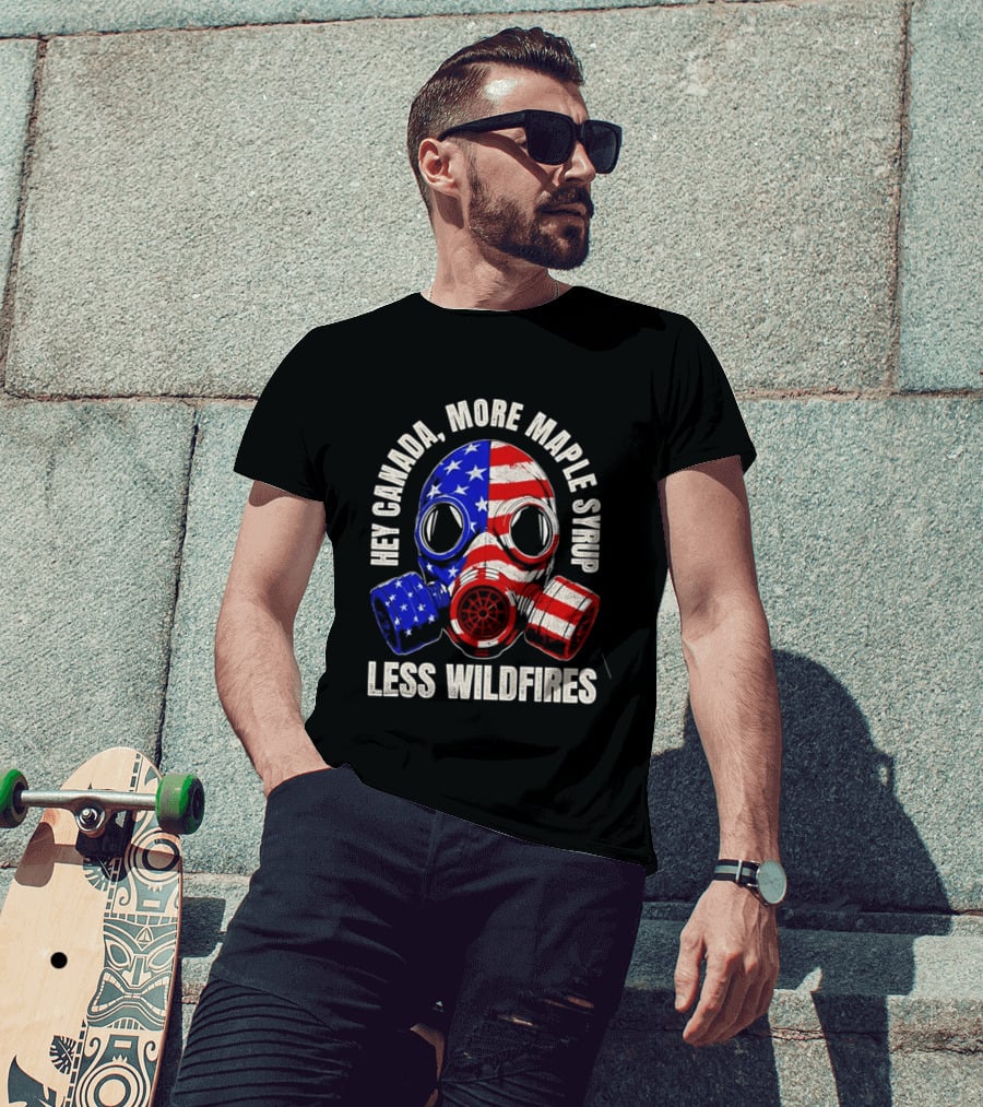 Hey Canada More Maple Syrup Less Wildfires Gas Mask American Flag T-Shirt