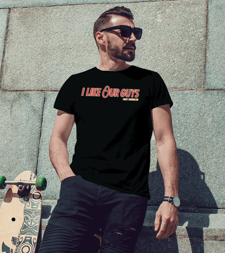 I Like Our Guys Buck Showalter Baltimore Orioles T-Shirt