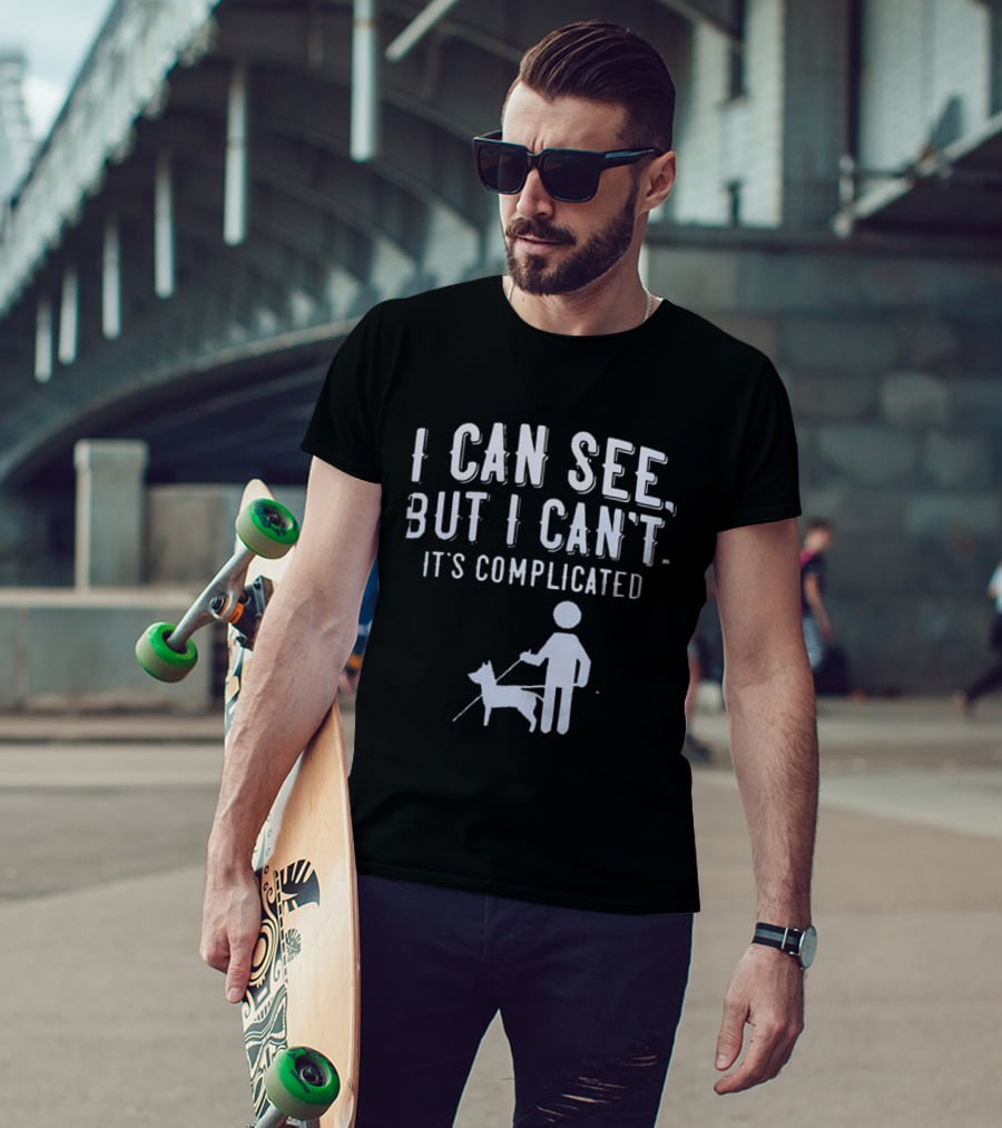 I Can See But I Can't It's Complicated Guide Dog Awareness T-Shirt